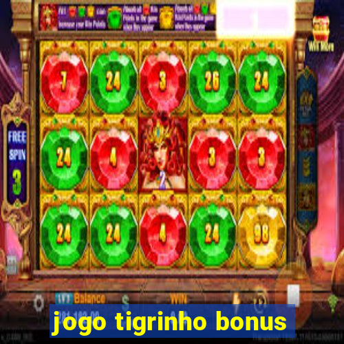 jogo tigrinho bonus